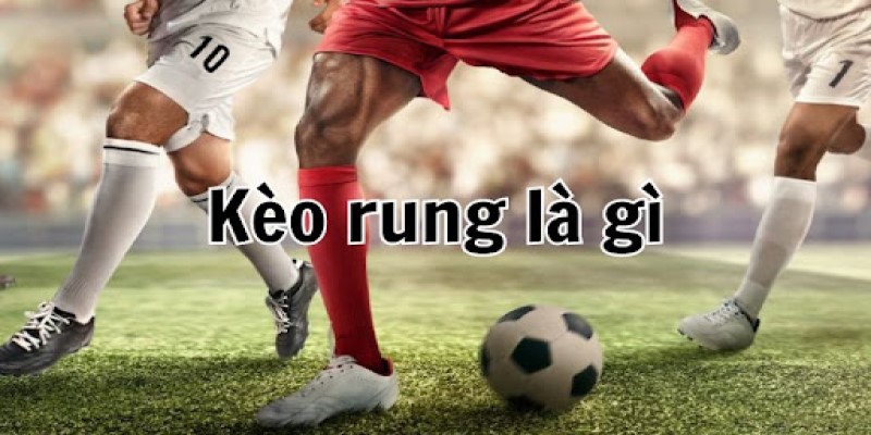 Giới thiệu kèo rung