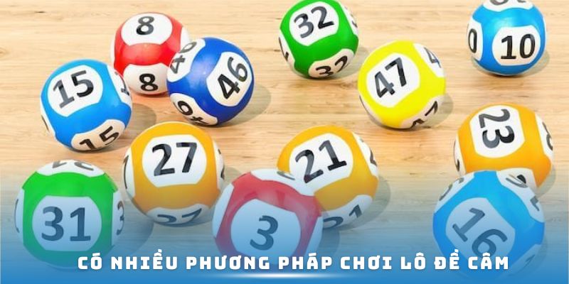 Có nhiều phương pháp chơi lô đề câm 