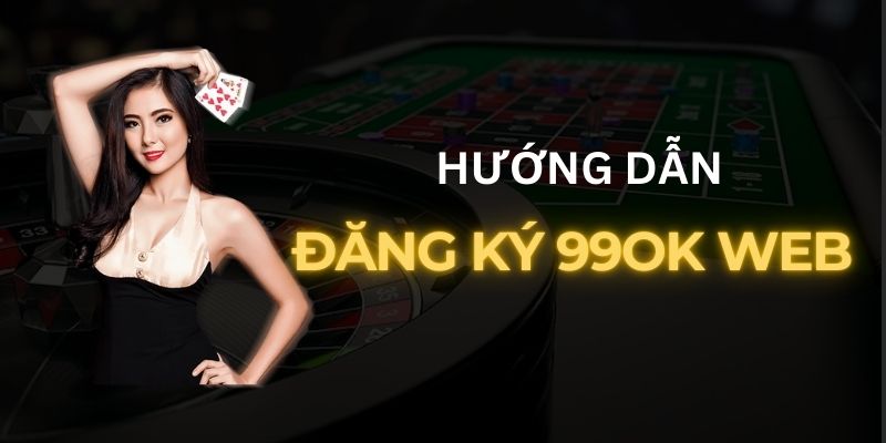 Hướng dẫn từng bước đăng ký 99OK tại trang web