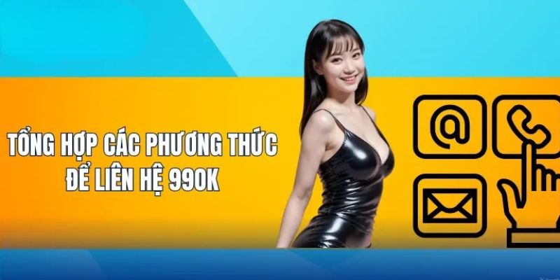 Các phương thức liên hệ 99ok tiện lợi nhất tại nhà cái